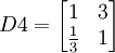 D4=begin{bmatrix} 1 & 3  frac{1}{3} & 1end{bmatrix}