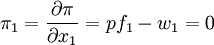 pi_1=frac{partial pi}{partial x_1}=pf_1-w_1=0
