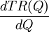 frac{dTR(Q)}{dQ}